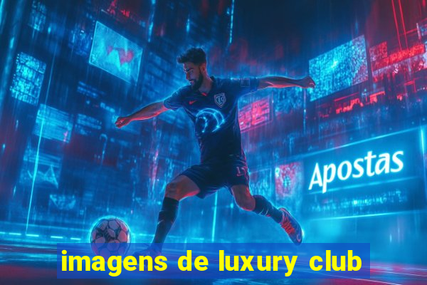 imagens de luxury club